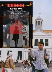 HORROR HOUSE KOTA TUA “Bagian Dari Icon Tempat Viral Dalam Pusat Keramaian Jakarta Masa Kini”