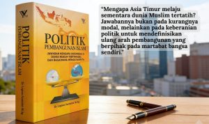 MENGGUGAT” KETERTINGGALAN INDONESIA (Menyambut Diskusi Bedah Buku Politik Pembangunan Islam)