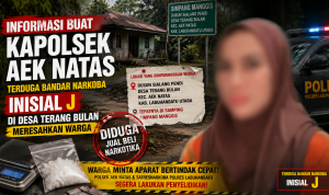 Informasi Buat Kapolsek Aek Natas, Warga Minta Dugaan Peredaran Narkotika oleh Terduga Inisial J di Desa Terang Bulan Segera Diselidiki Informasi Buat Kapolsek Aek Natas, Warga Minta Dugaan Peredaran Narkotika oleh Terduga Inisial J di Desa Terang Bulan Segera Diselidiki