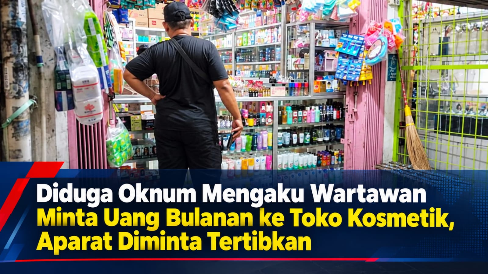 Diduga Oknum Mengaku Wartawan Media Mabesnews Minta Uang Bulanan ke Toko Kosmetik, Aparat Diminta Tertibkan